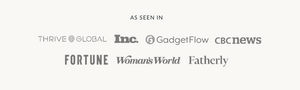 As seen in: Thrive Global, Inc., GadgetFlow, CBCNews, Fortune, Woman's World, Fatherly